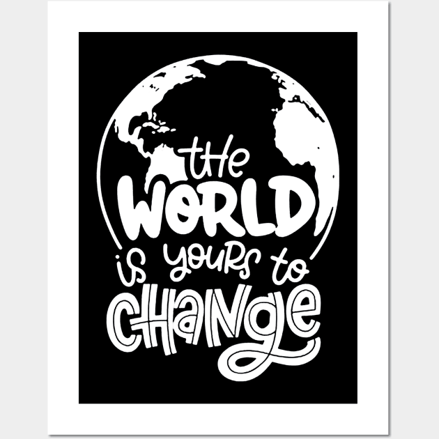 The World Is Yours To Change Wall Art by ninazivkovicart